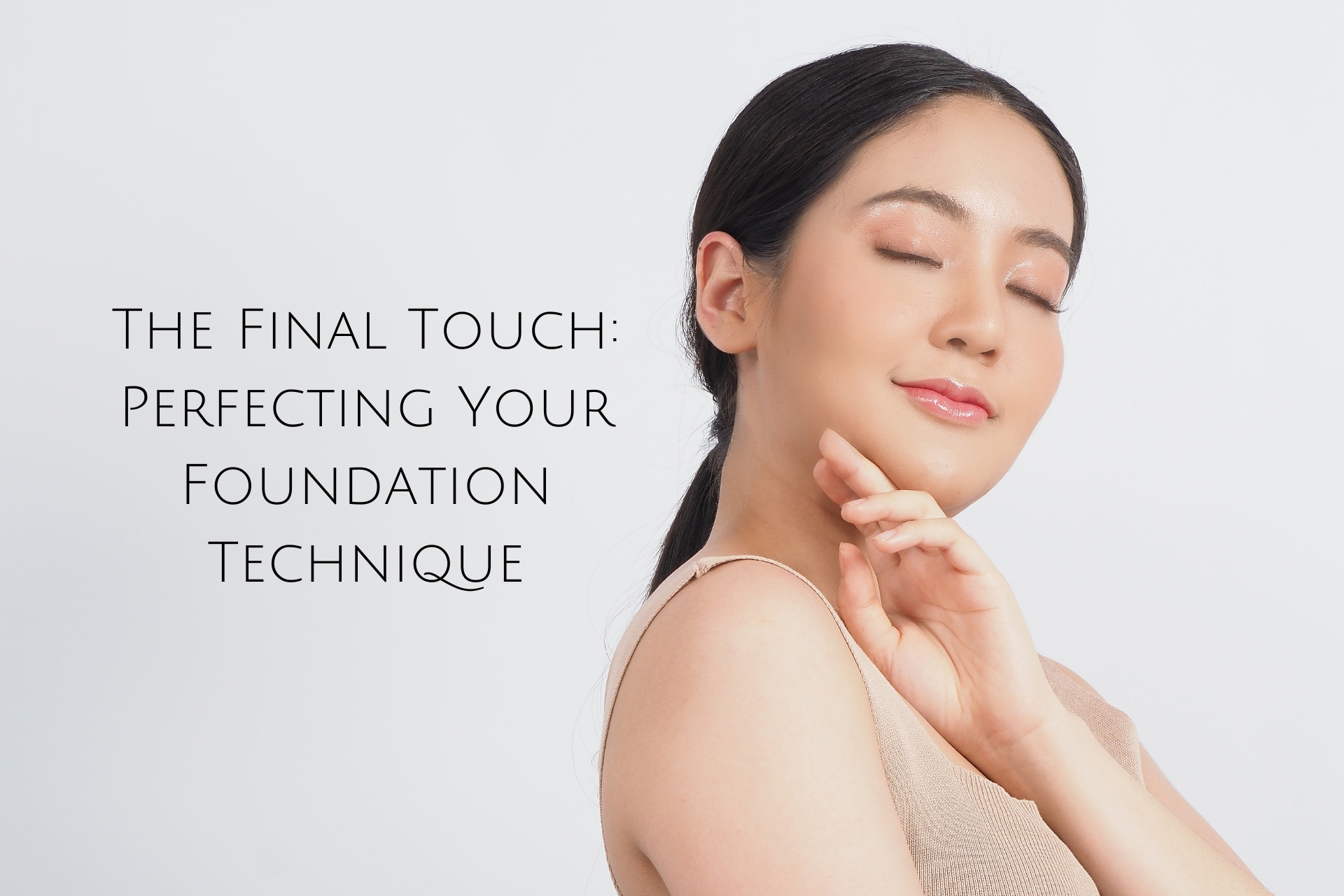 The Final Touch: Perfecting Your Foundation Technique