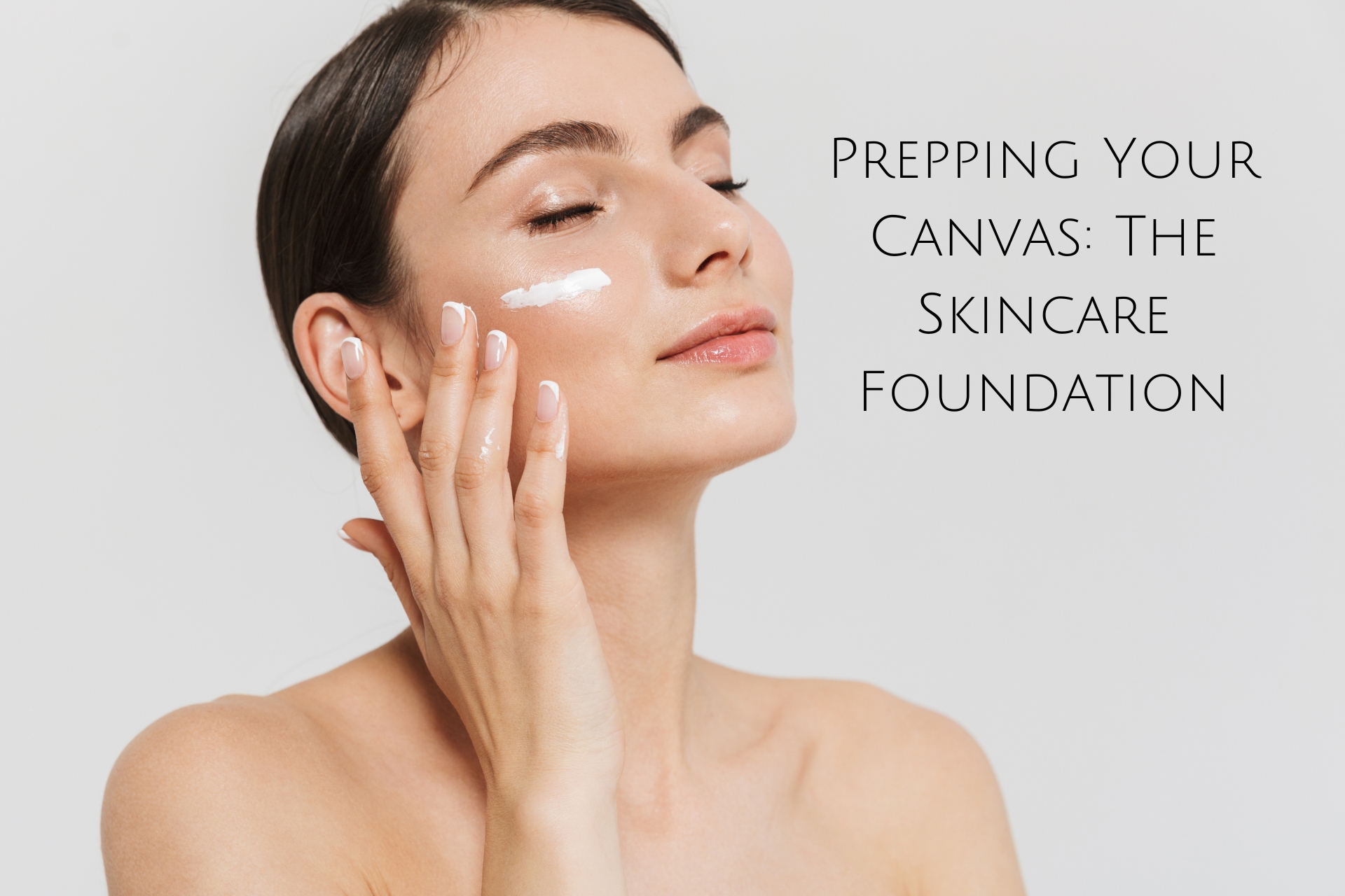 Prepping Your Canvas: The Skincare Foundation