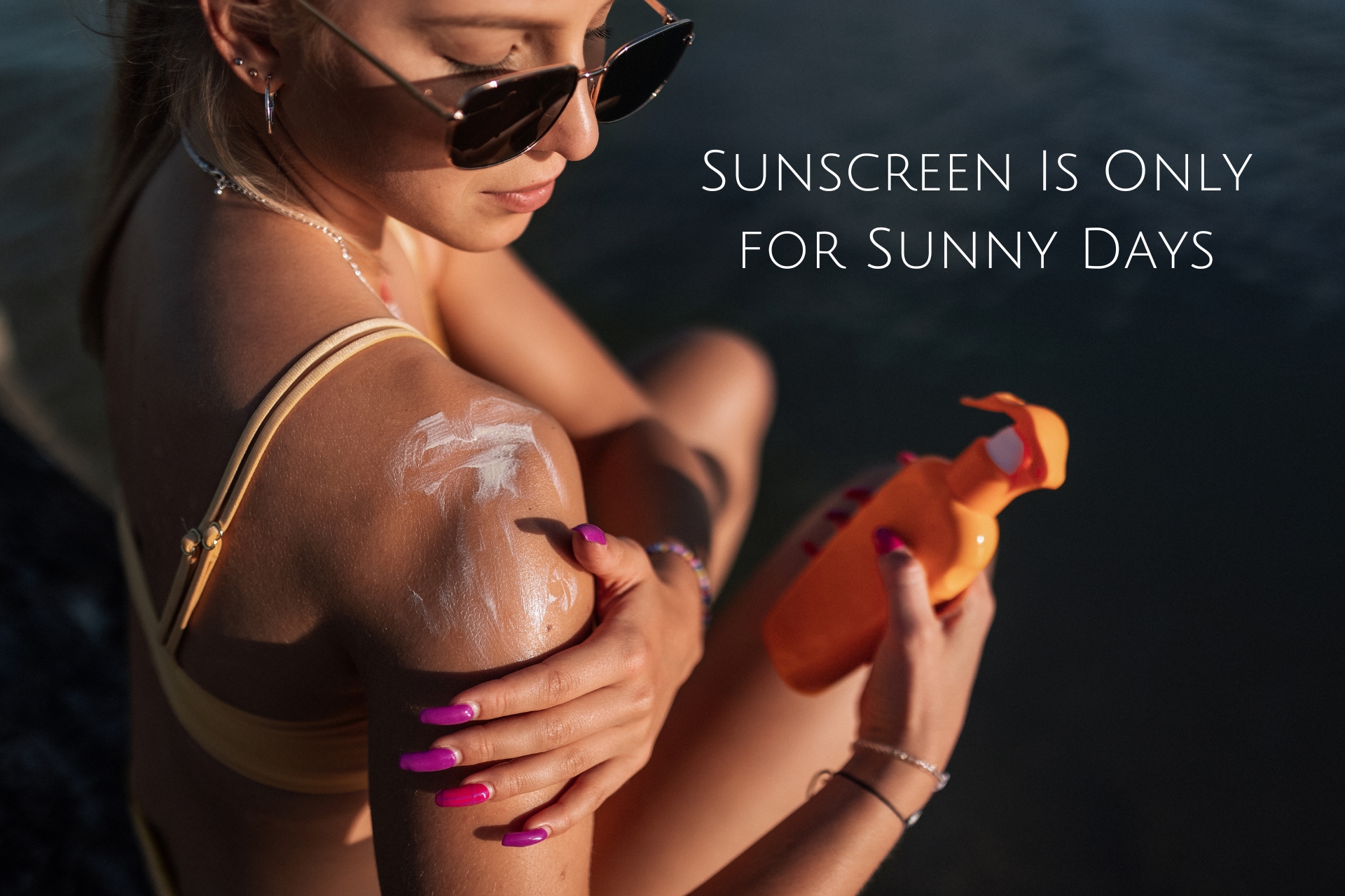 Sunscreen Is Only for Sunny Days