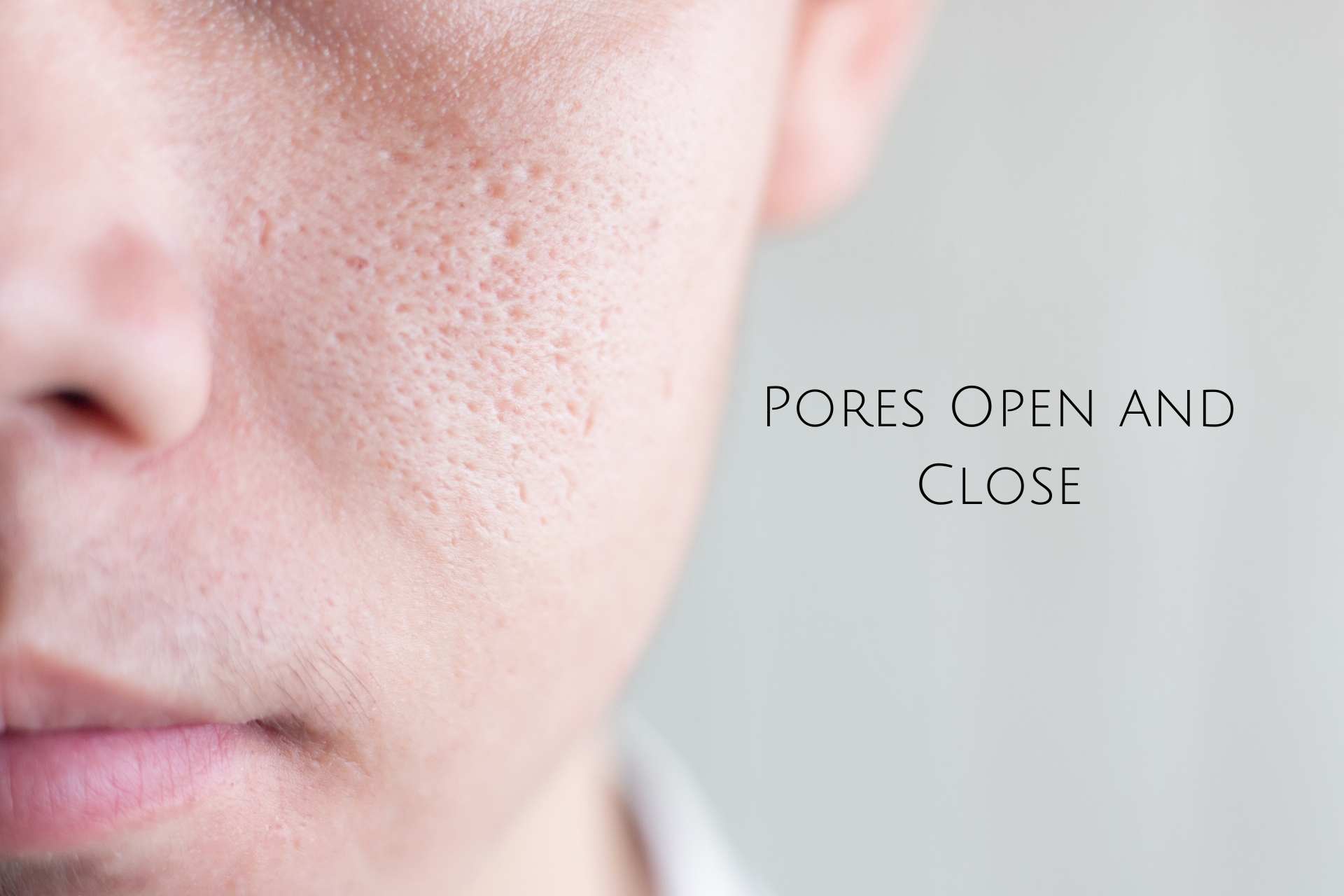 Pores Open and Close