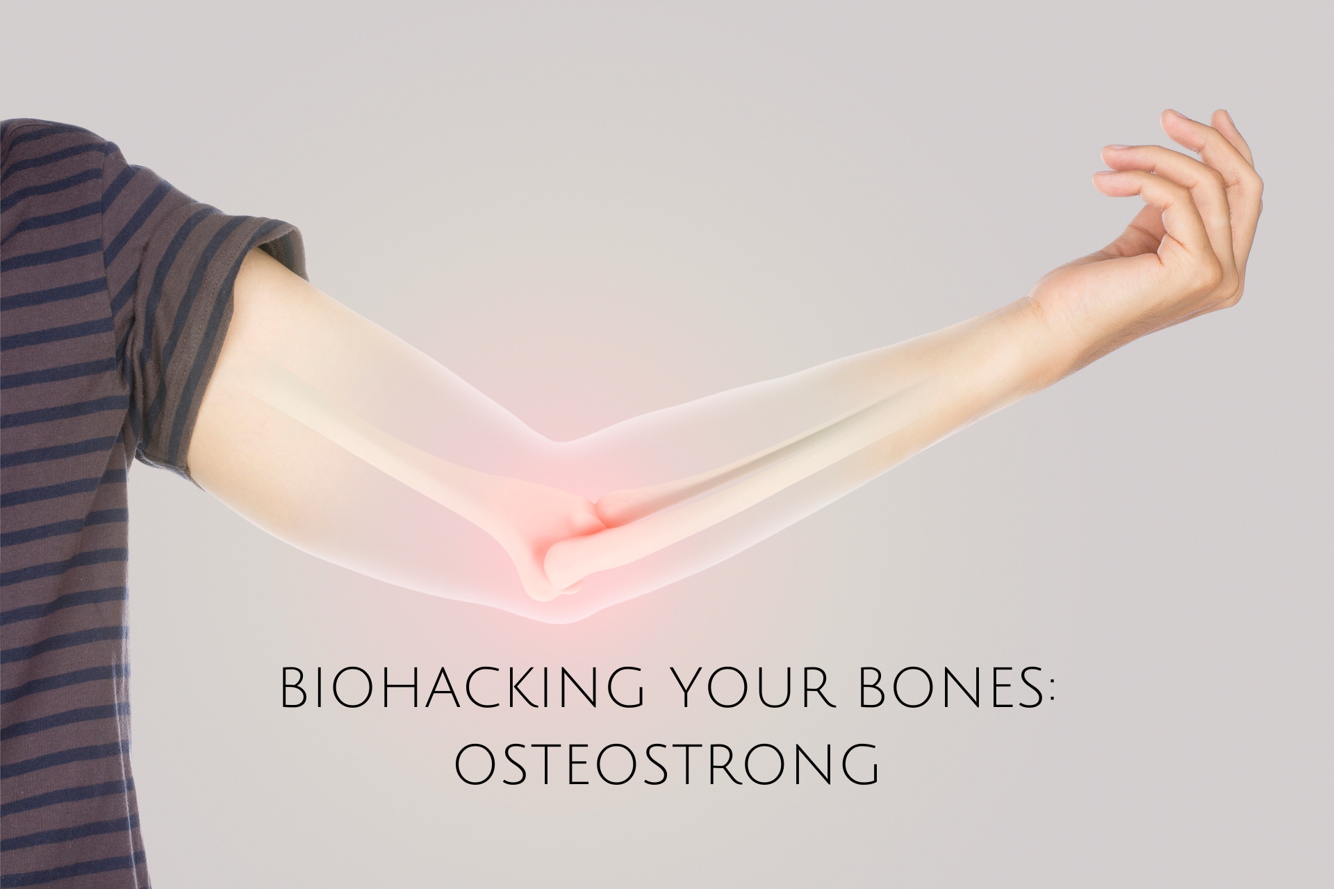 BIOHACKING YOUR BONES: OSTEOSTRONG